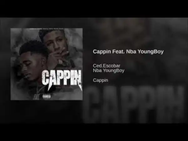 Ced.Escobar - Cappin (feat. NBA YoungBoy)